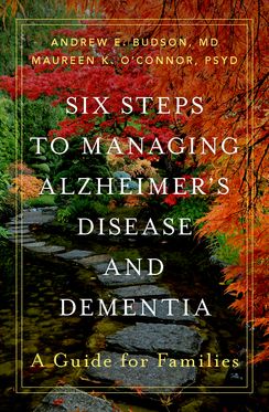 Six Steps to Managing Alzheimer's Disease and Dementia A Guide for Families