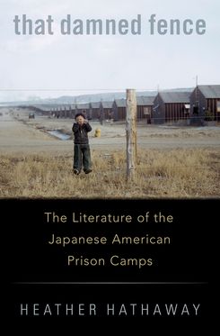 That Damned Fence The Literature of the Japanese American Prison Camps