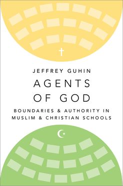 Agents of God Boundaries and Authority in Muslim and Christian Schools