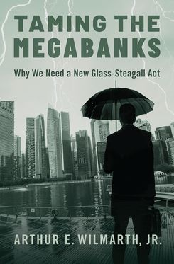 Taming the Megabanks Why We Need a New Glass-Steagall Act