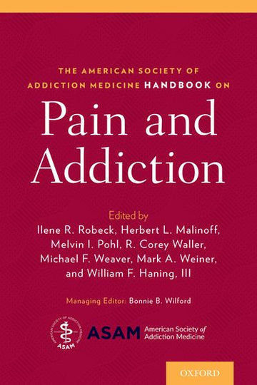 American Society of Addiction Medicine Handbook on Pain and Addiction, The