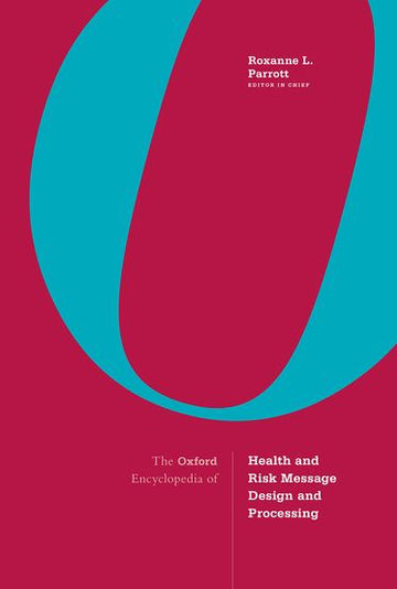 The Oxford Encyclopedia of Health and Risk Message Design and Processing
