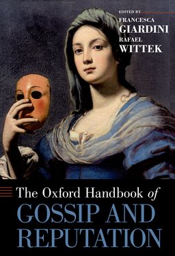 Oxford Handbook of Gossip and Reputation, The
