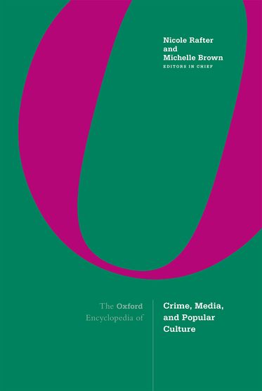 The Oxford Encyclopedia of Crime, Media, and Popular Culture 3-volume set