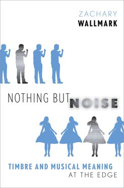 Nothing but Noise Timbre and Musical Meaning at the Edge