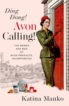 Ding Dong! Avon Calling! The Women and Men of Avon Products, Incorporated