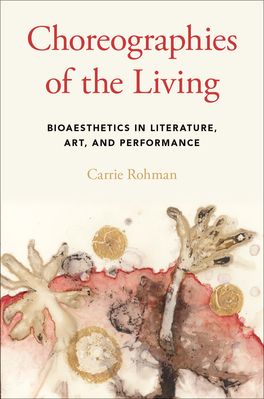 Choreographies of the Living Bioaesthetics in Literature, Art, and Performanc
