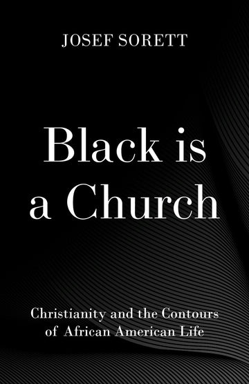 Black is a Church Christianity and the Contours of African American Life