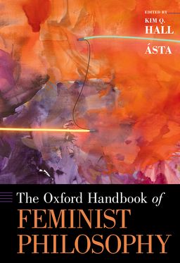 Oxford Handbook of Feminist Philosophy, The