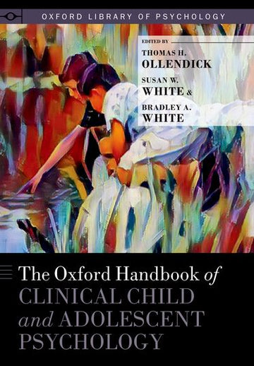 Oxford Handbook of Clinical Child and Adolescent Psychology, The