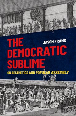 Democratic Sublime On Aesthetics and Popular Assembly, The