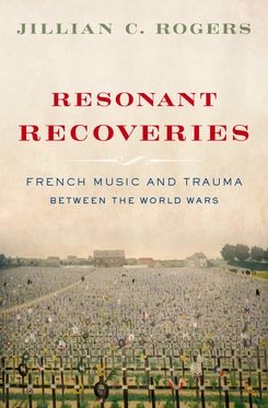Resonant Recoveries French Music and Trauma Between the World Wars