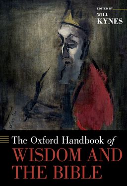 Oxford Handbook of Wisdom and the Bible, The