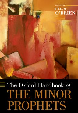 Oxford Handbook of the Minor Prophets, The