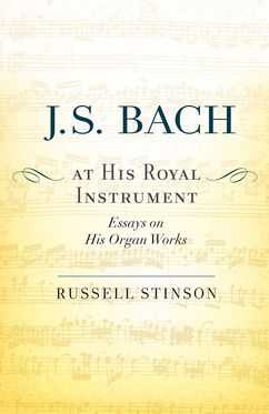 J. S. Bach at His Royal Instrument Essays on His Organ Works
