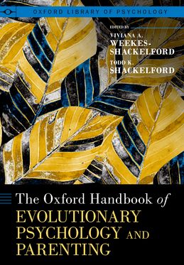 Oxford Handbook of Evolutionary Psychology and Parenting, The