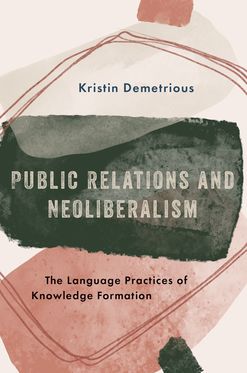 Public Relations and Neoliberalism The Language Practices of Knowledge Formation