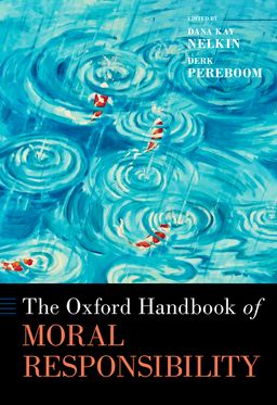 Oxford Handbook of Moral Responsibility, The