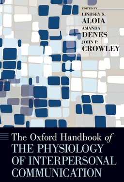 Oxford Handbook of the Physiology of Interpersonal Communication, The