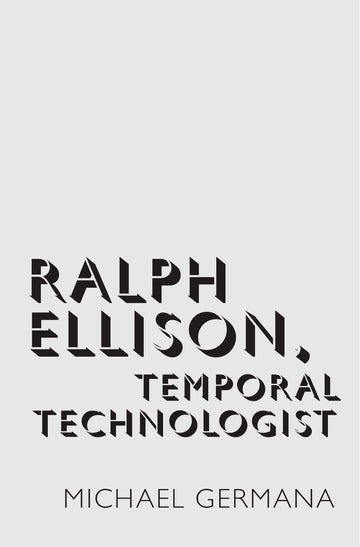 Ralph Ellison,  Temporal Technologist