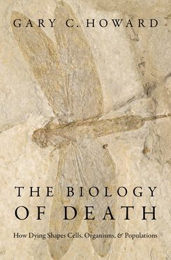Biology of Death How Dying Shapes Cells, Organisms, and Populations, The