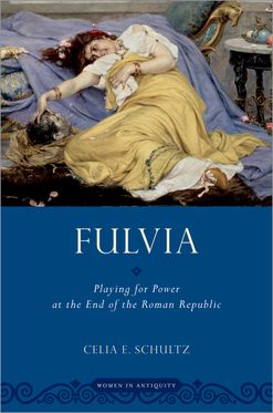 Fulvia Playing for Power at the End of the Roman Republic