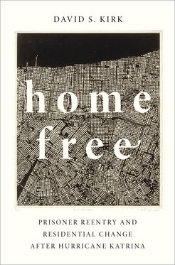 Home Free Prisoner Reentry and Residential Change after Hurricane Katrina