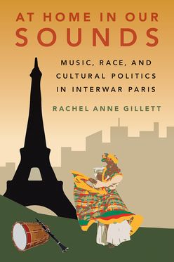 At Home in Our Sounds Music, Race, and Cultural Politics in Interwar Paris