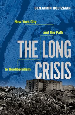 The Long Crisis New York City and the Path to Neoliberalism