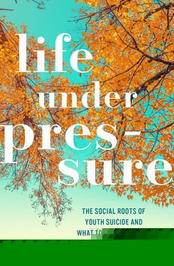 Life under Pressure The Social Roots of Youth Suicide and What to Do About Them