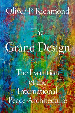 Grand Design The Evolution of the International Peace Architecture, The