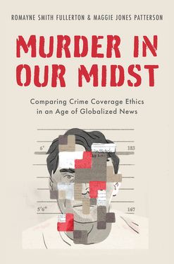 Murder in our Midst Comparing Crime Coverage Ethics in an Age of Globalized News