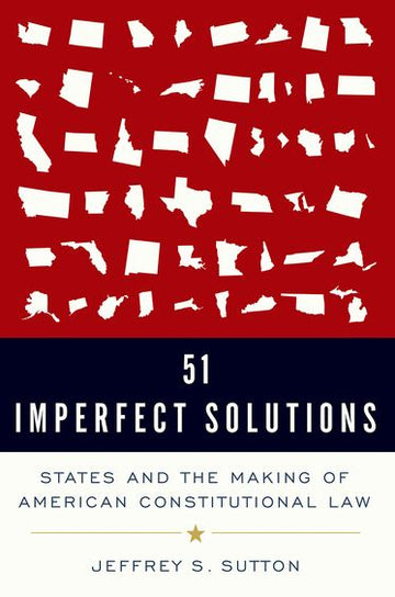51 Imperfect Solutions States and the Making of American Constitutional Law