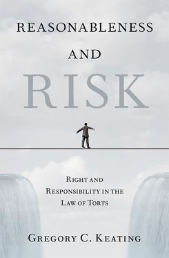 Reasonableness and Risk Right and Responsibility in the Law of Torts