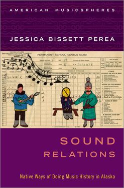 Sound Relations Native Ways of Doing Music History in Alaska