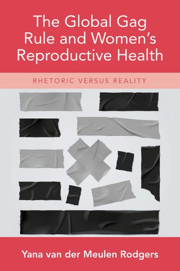 Global Gag Rule and Women's Reproductive Health, The