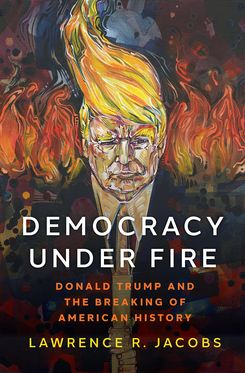 Democracy under Fire Donald Trump and the Breaking of American History