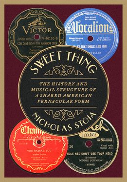 Sweet Thing History and Musical Structure of a Shared American Vernacular Form