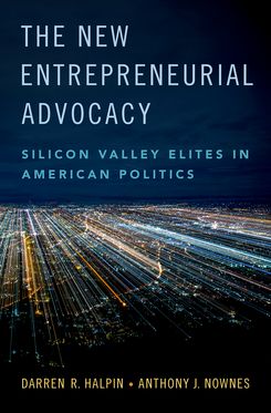 New Entrepreneurial Advocacy Silicon Valley Elites in American Politics, The