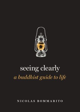Seeing Clearly A Buddhist Guide to Life