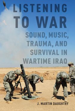 Listening to War Sound Music Trauma and Survival in Wartime Iraq