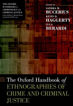 Oxford Handbook of Ethnographies of Crime and Criminal Justice, The