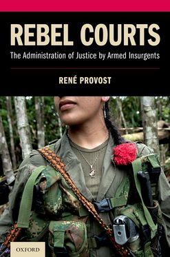 Rebel Courts The Administration of Justice by Armed Insurgents