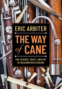 Way of Cane The Science Craft and Art of Bassoon Reed-making, The