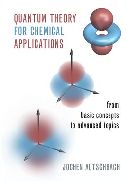 Quantum Theory for Chemical Applications From Basic Concepts to Advanced Topics