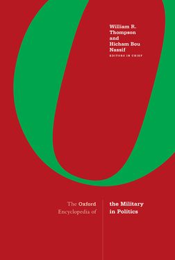 Oxford Encyclopedia of the Military in Politics 3-Volume Set, The