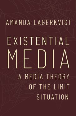Existential Media A Media Theory of the Limit Situation