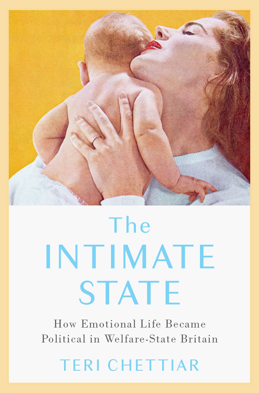 The Intimate State How Emotional Life Became Political in Welfare-State Britain