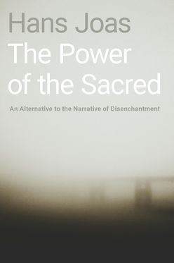 The Power of the Sacred An Alternative to the Narrative of Disenchantment