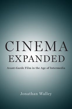 Cinema Expanded Avant-Garde Film in the Age of Intermedia
